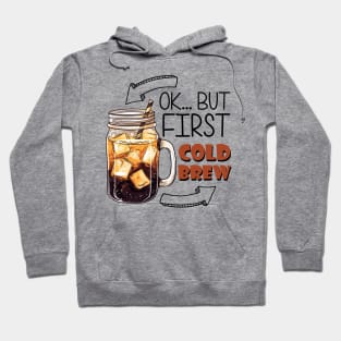 Ok... But First Cold Brew Hoodie